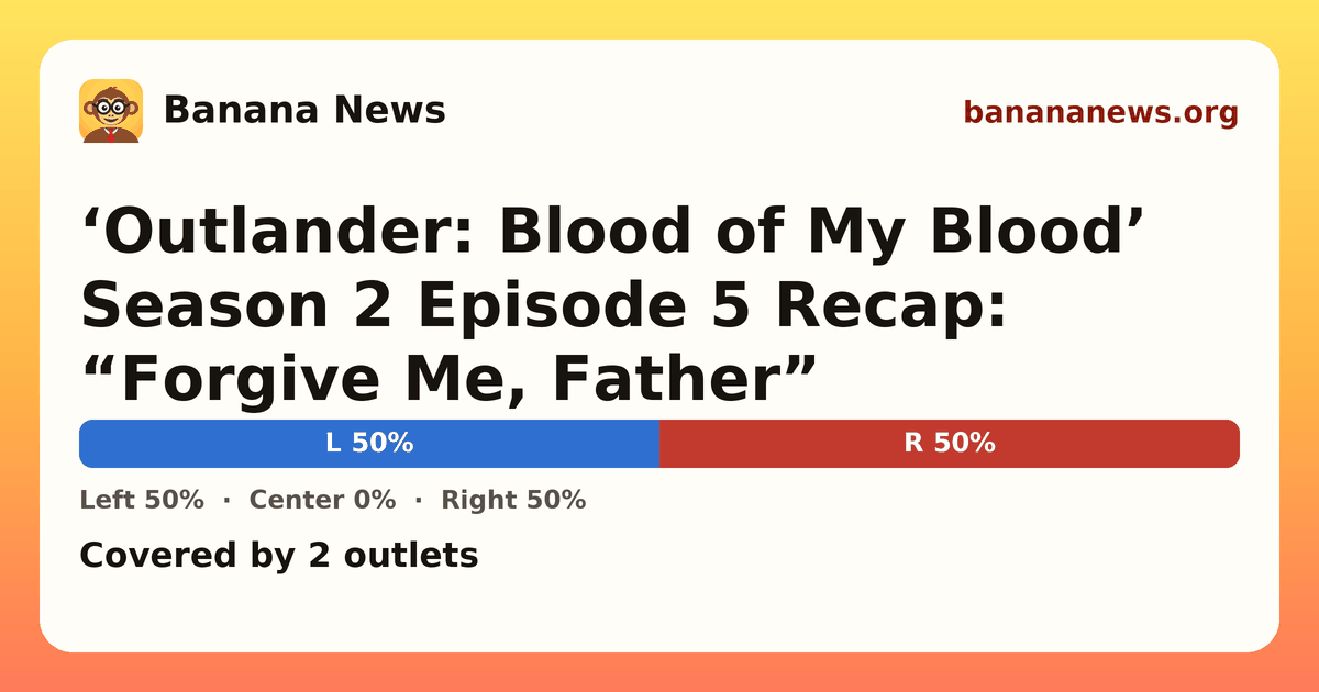 Banana News card: ‘Outlander: Blood of My Blood’ Season 2 Episode 5 Recap: “Forgive Me, Father”. Covered by 2 outlets.