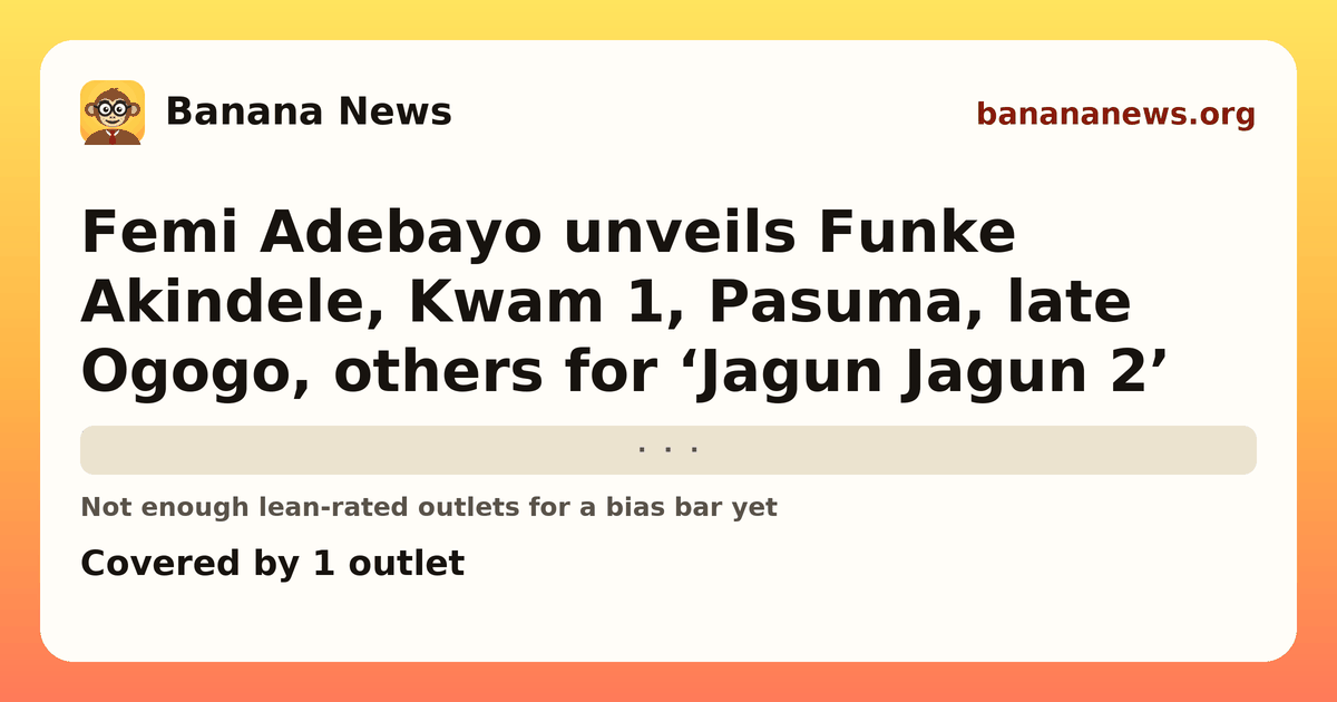 Banana News card: Femi Adebayo unveils Funke Akindele, Kwam 1, Pasuma, late Ogogo, others for ‘Jagun Jagun 2’. Covered by 1 outlets.