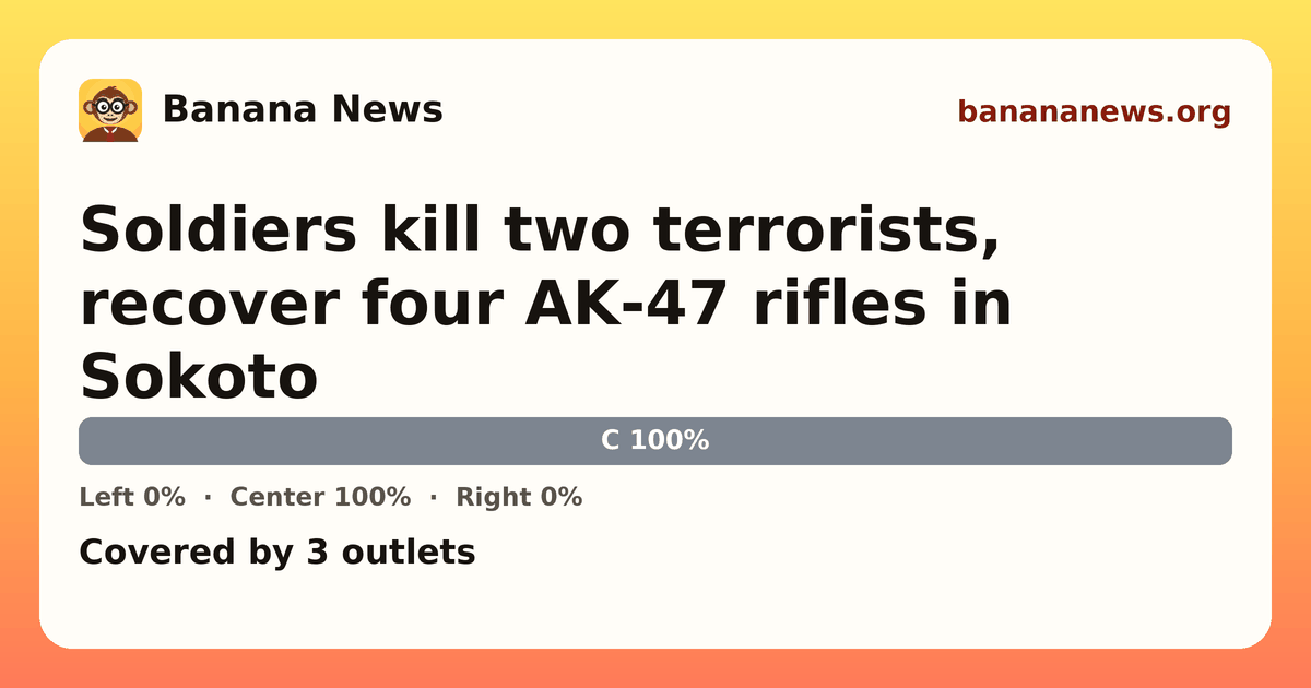 Banana News card: Soldiers kill two terrorists, recover four AK-47 rifles in Sokoto. Covered by 3 outlets.
