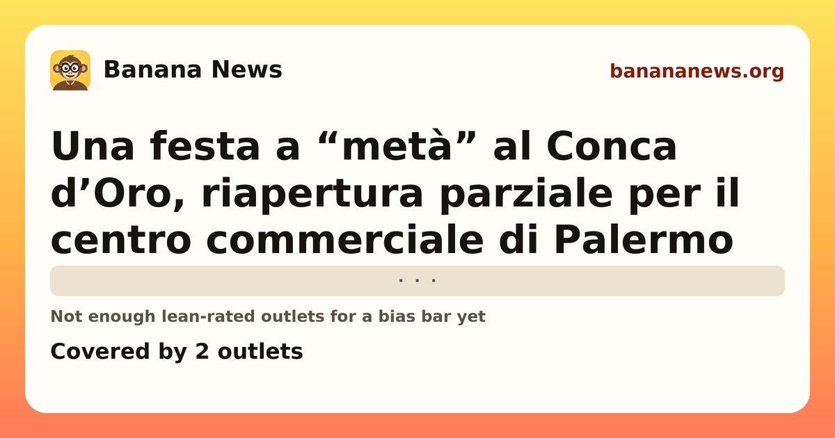 Banana News card: Una festa a “metà” al Conca d’Oro, riapertura parziale per il centro commerciale di Palermo. Covered by 2 outlets.