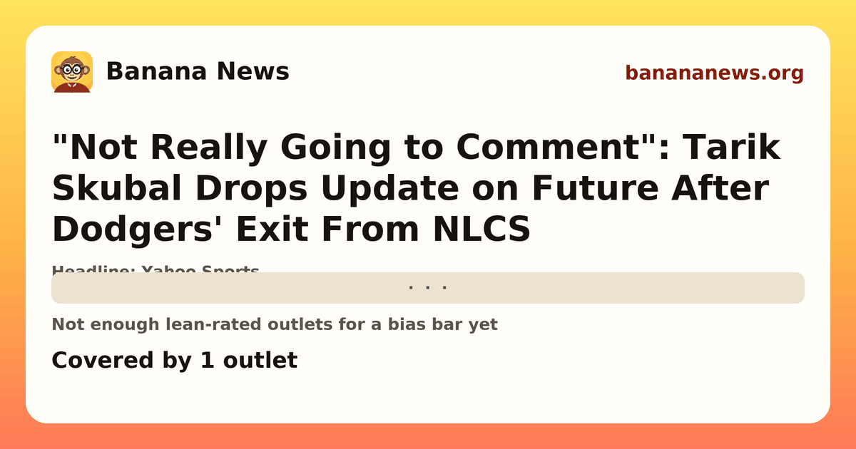 Banana News card: "Not Really Going to Comment": Tarik Skubal Drops Update on Future After Dodgers' Exit From NLCS. Covered by 1 outlets.