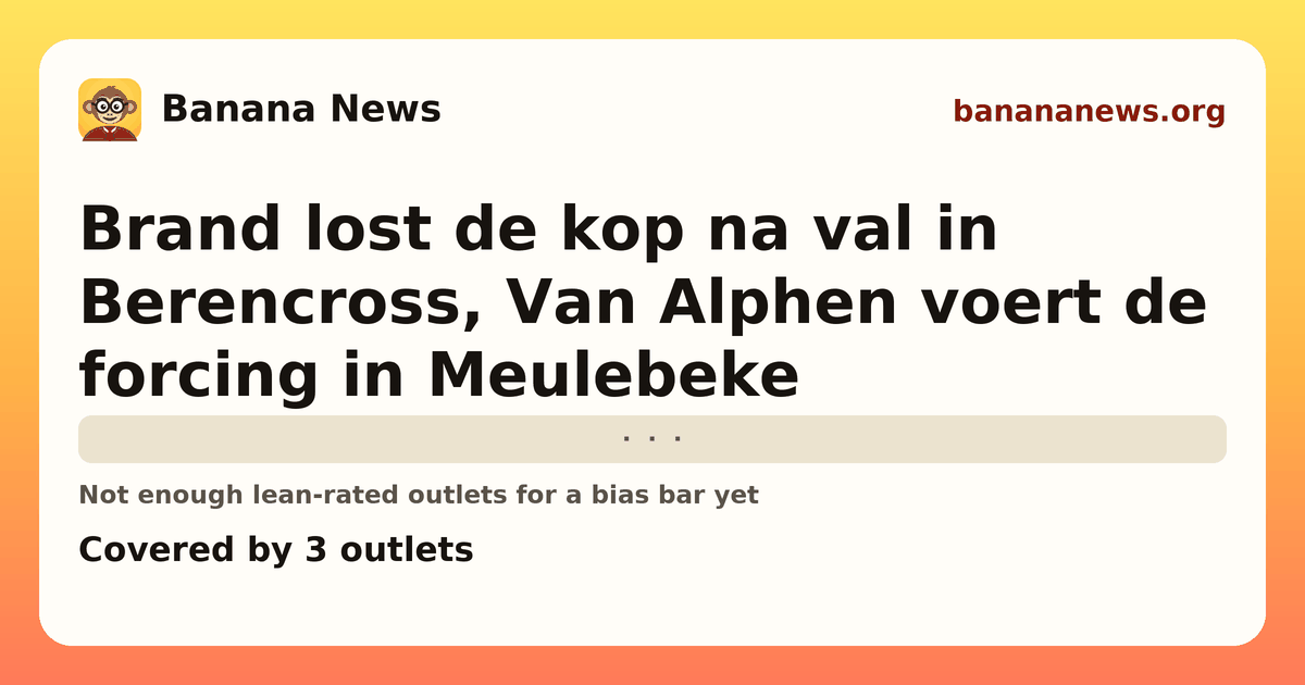 Banana News card: Brand lost de kop na val in Berencross, Van Alphen voert de forcing in Meulebeke. Covered by 3 outlets.