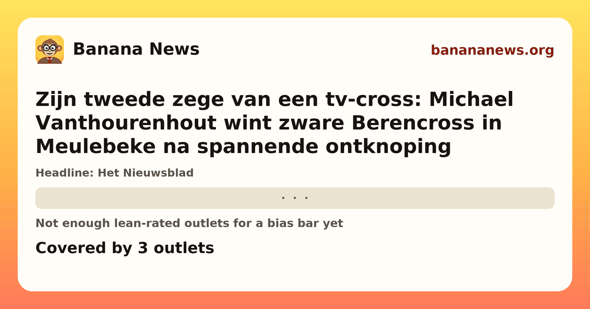 Banana News card: Zijn tweede zege van een tv-cross: Michael Vanthourenhout wint zware Berencross in Meulebeke na spannende ontknoping. Covered by 3 outlets.