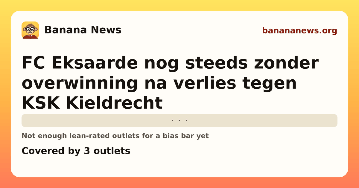 Banana News card: FC Eksaarde nog steeds zonder overwinning na verlies tegen KSK Kieldrecht. Covered by 3 outlets.
