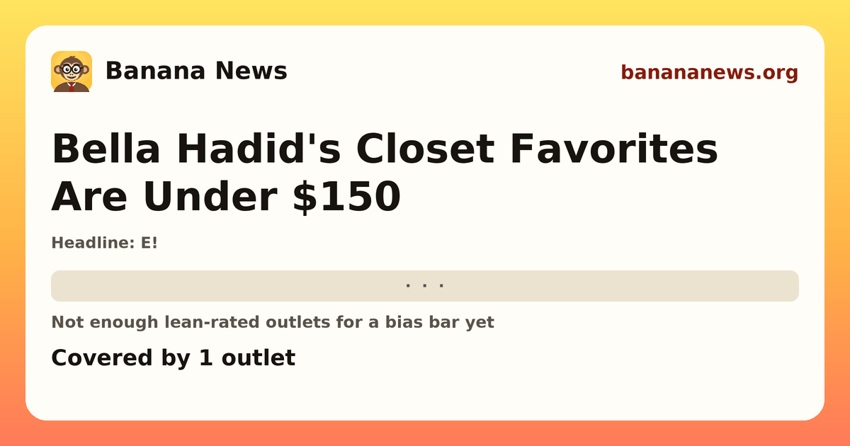 Banana News card: Bella Hadid's Closet Favorites Are Under $150. Covered by 1 outlets.