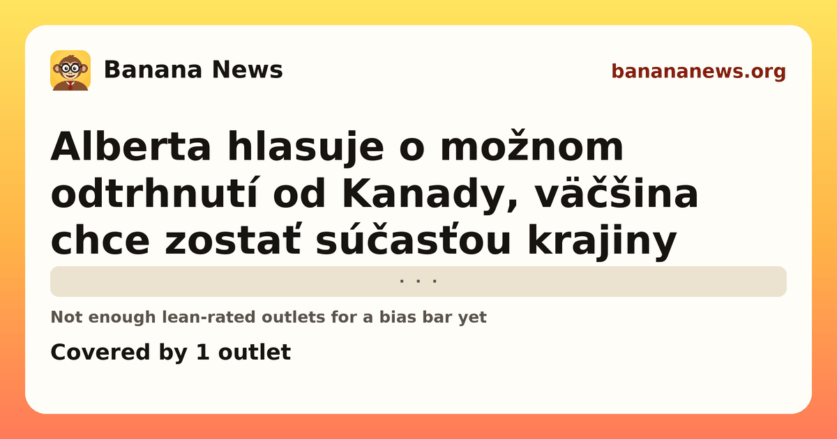 Banana News card: Alberta hlasuje o možnom odtrhnutí od Kanady, väčšina chce zostať súčasťou krajiny. Covered by 1 outlets.