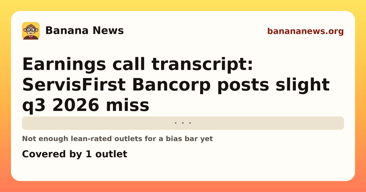Banana News card: Earnings call transcript: ServisFirst Bancorp posts slight q3 2026 miss. Covered by 1 outlets.