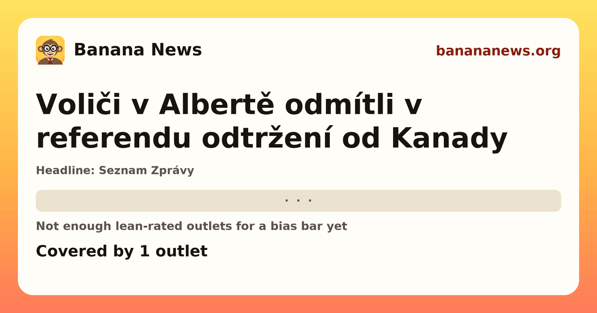 Banana News card: Voliči v Albertě odmítli v referendu odtržení od Kanady. Covered by 1 outlets.