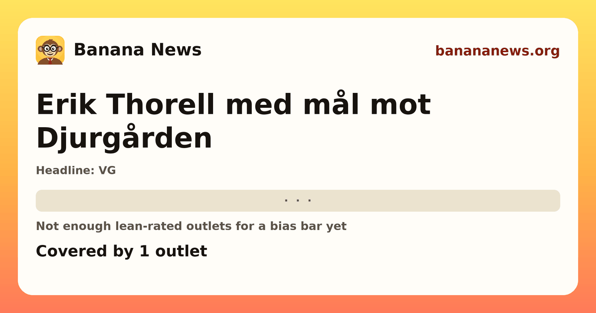 Banana News card: Erik Thorell med mål mot Djurgården. Covered by 1 outlets.