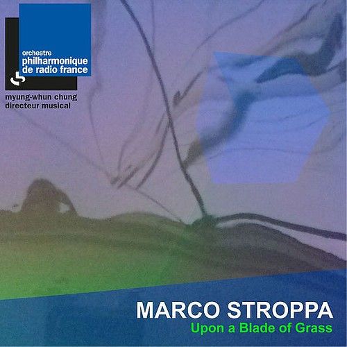 Stroppa Upon A Blade Of Grass Orchestra Philharmonique Of Radio France Densite 21 - Radio France