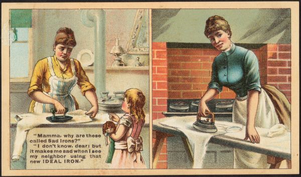 'Mamma, why are these called sad irons?' 'I don't know, dear; but it makes me sad when I see my neighbor using that new 