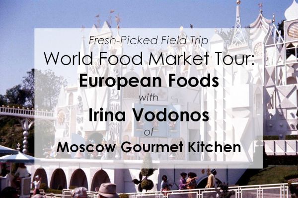 World Food Market Tour: European Foods w/Irina Vodonos